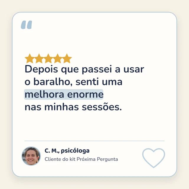 5 estrelas. “Depois que passei a usar o baralho, senti uma melhora enorme nas minhas sessões.” — C. M., psicóloga, cliente do kit Próxima Pergunta.